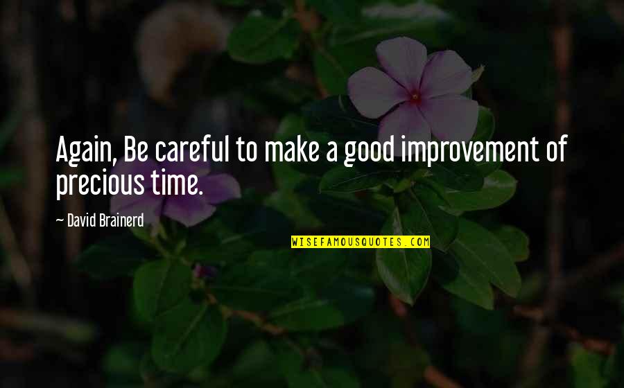 Achive Quotes By David Brainerd: Again, Be careful to make a good improvement