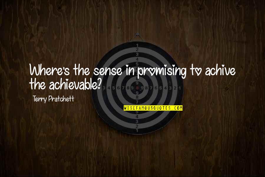 Achive Quotes By Terry Pratchett: Where's the sense in promising to achive the