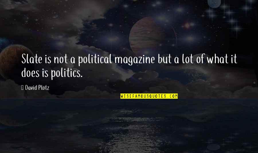 Achizitie Autoturism Quotes By David Plotz: Slate is not a political magazine but a
