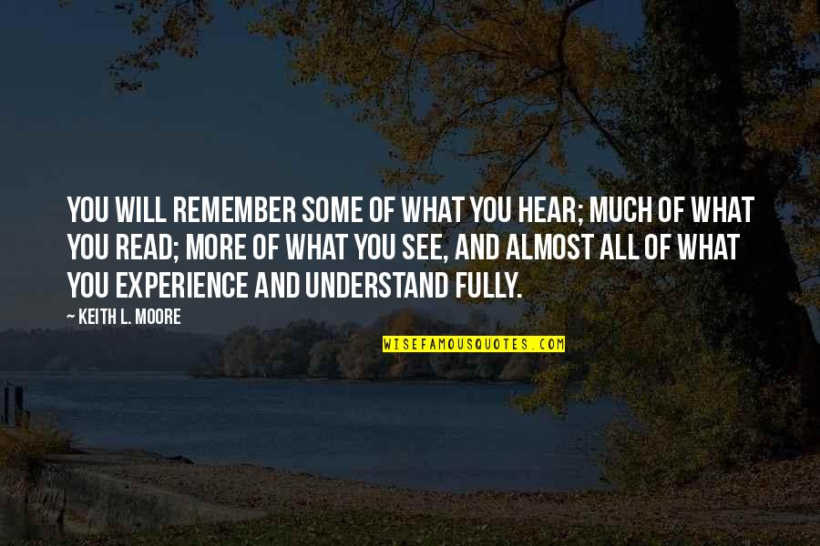 Achmad Bakrie Quotes By Keith L. Moore: You will remember some of what you hear; Achmad Bakrie Quotes By Keith L. Moore: You will remember some of what you hear;