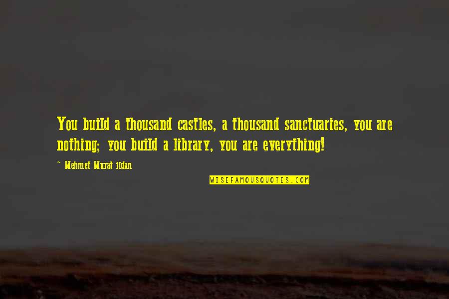 Achmad Bakrie Quotes By Mehmet Murat Ildan: You build a thousand castles, a thousand sanctuaries,