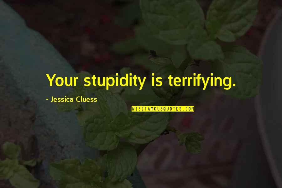 Achmed The Dead Terrorist Famous Quotes By Jessica Cluess: Your stupidity is terrifying.