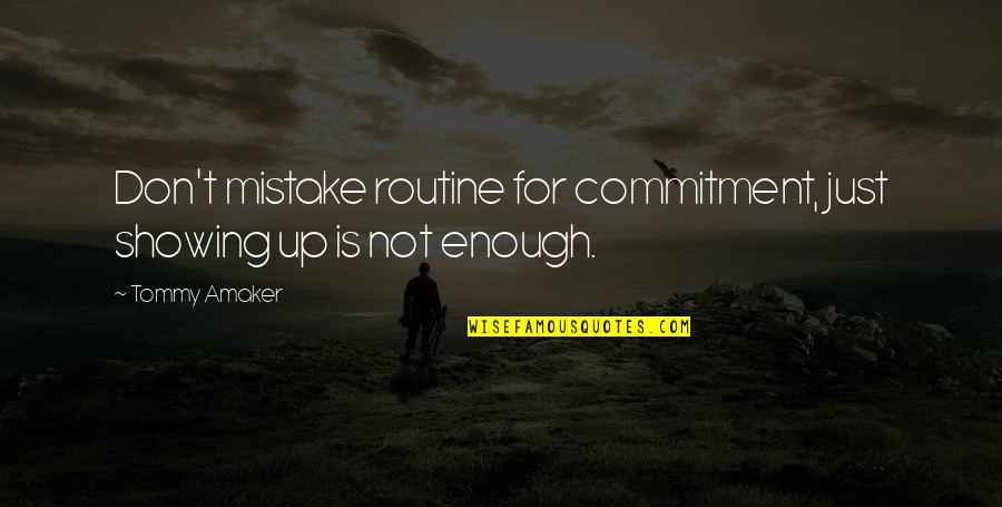 Achoedzay Quotes By Tommy Amaker: Don't mistake routine for commitment, just showing up