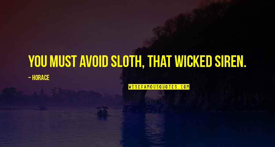 Acholi Times Quotes By Horace: You must avoid sloth, that wicked siren.