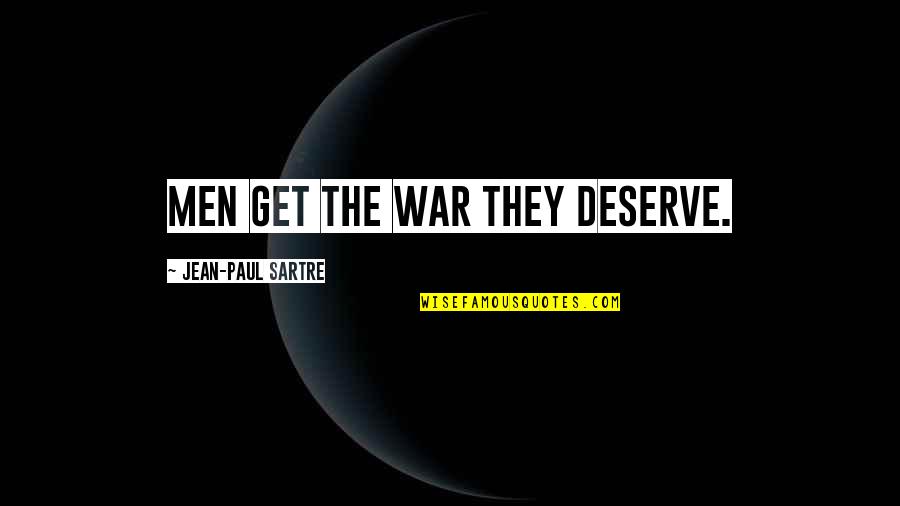 Achoo Movie Quotes By Jean-Paul Sartre: Men get the war they deserve.