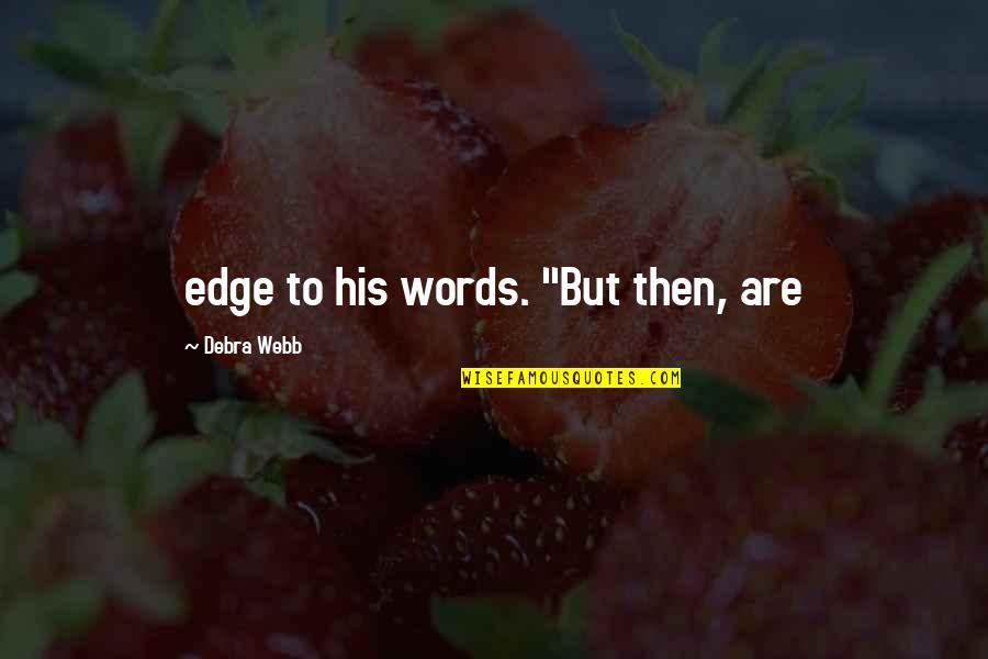 Achoo Quotes By Debra Webb: edge to his words. "But then, are