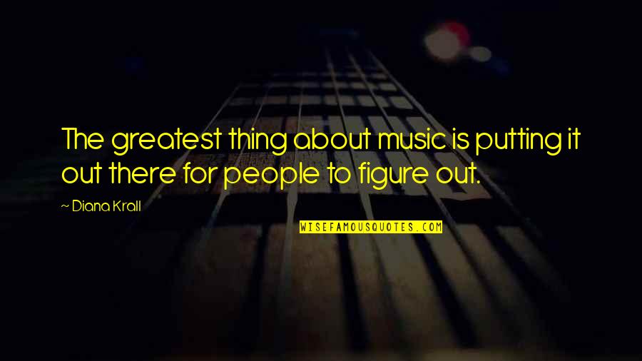 Achoo Quotes By Diana Krall: The greatest thing about music is putting it