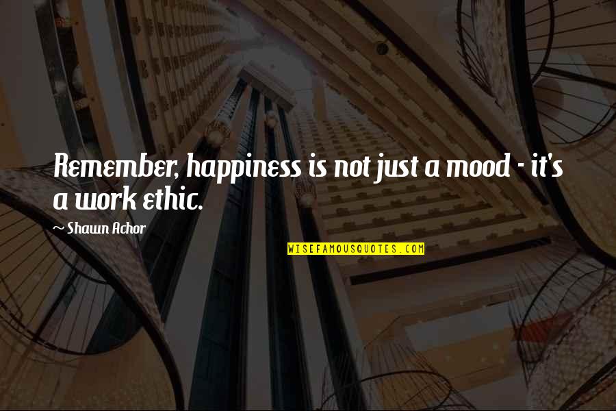 Achor's Quotes By Shawn Achor: Remember, happiness is not just a mood -
