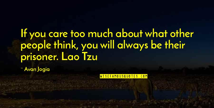Achoti Quotes By Avan Jogia: If you care too much about what other