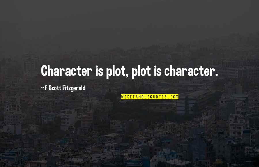 Achour Quotes By F Scott Fitzgerald: Character is plot, plot is character. Achour Quotes By F Scott Fitzgerald: Character is plot, plot is character.