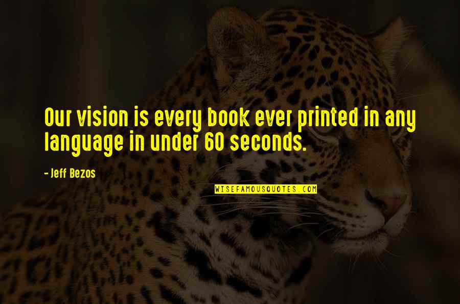 Achour Quotes By Jeff Bezos: Our vision is every book ever printed in