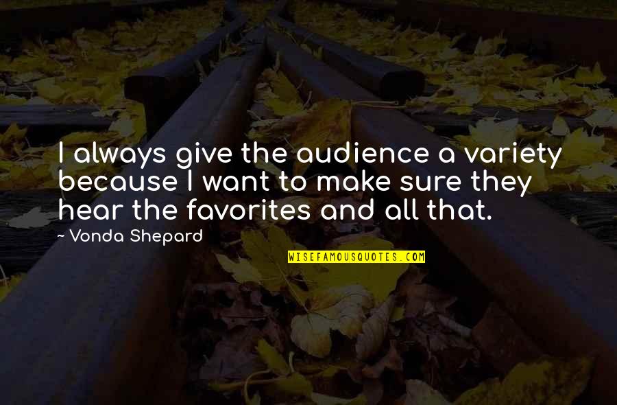 Achour Quotes By Vonda Shepard: I always give the audience a variety because Achour Quotes By Vonda Shepard: I always give the audience a variety because