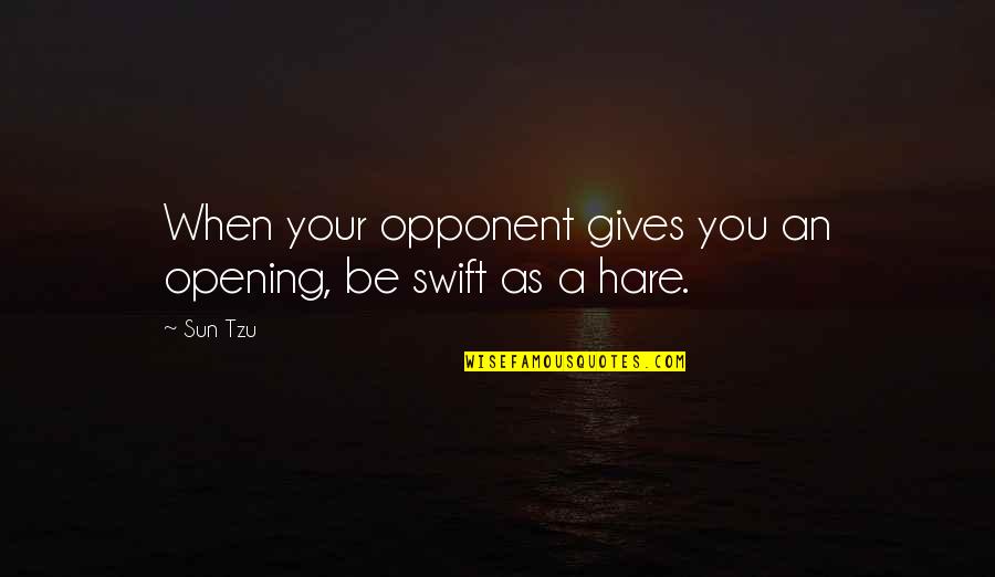 Achoura Au Quotes By Sun Tzu: When your opponent gives you an opening, be