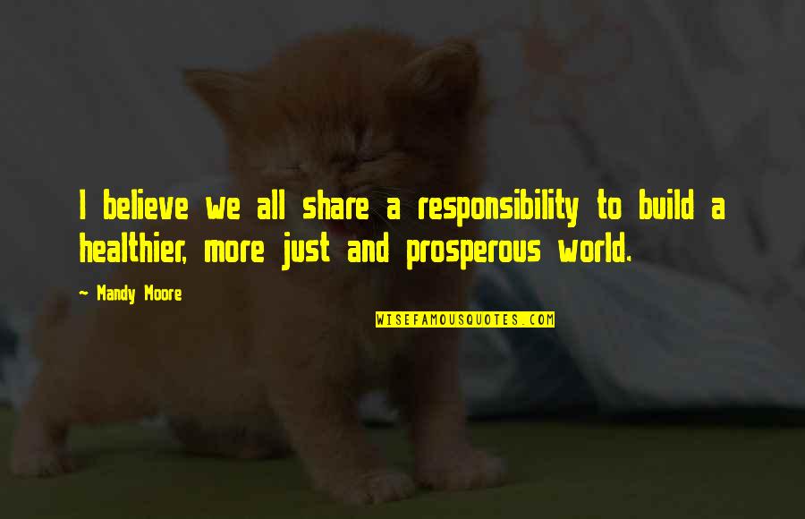 Achraf Ben Quotes By Mandy Moore: I believe we all share a responsibility to Achraf Ben Quotes By Mandy Moore: I believe we all share a responsibility to