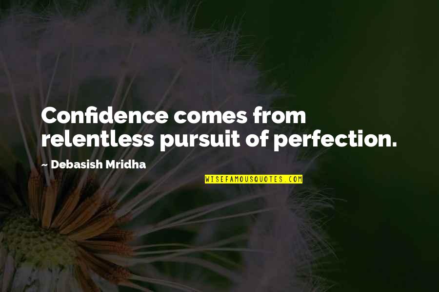 Achromatic Quotes By Debasish Mridha: Confidence comes from relentless pursuit of perfection. Achromatic Quotes By Debasish Mridha: Confidence comes from relentless pursuit of perfection.