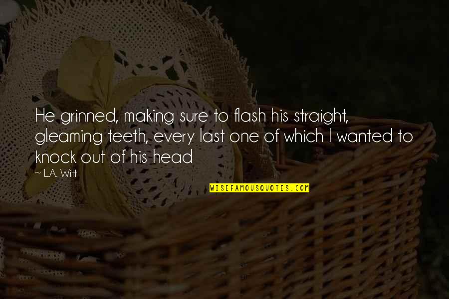Achromatic Quotes By L.A. Witt: He grinned, making sure to flash his straight, Achromatic Quotes By L.A. Witt: He grinned, making sure to flash his straight,