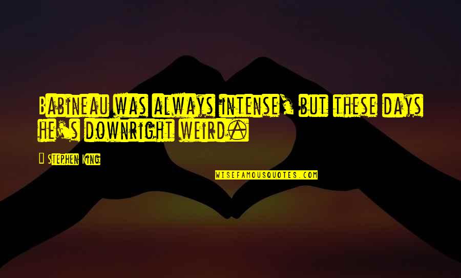 Achseln English Quotes By Stephen King: Babineau was always intense, but these days he's