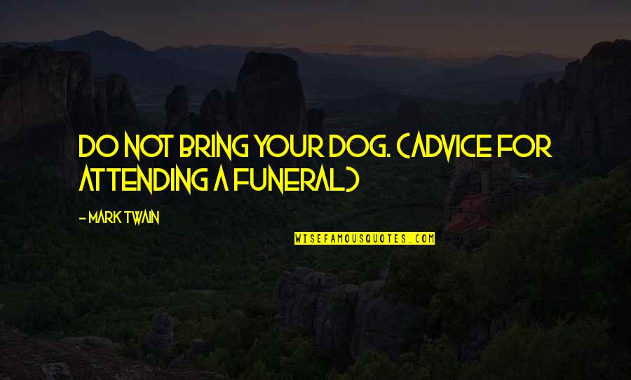 Achtel Beer Quotes By Mark Twain: Do not bring your dog. (advice for attending