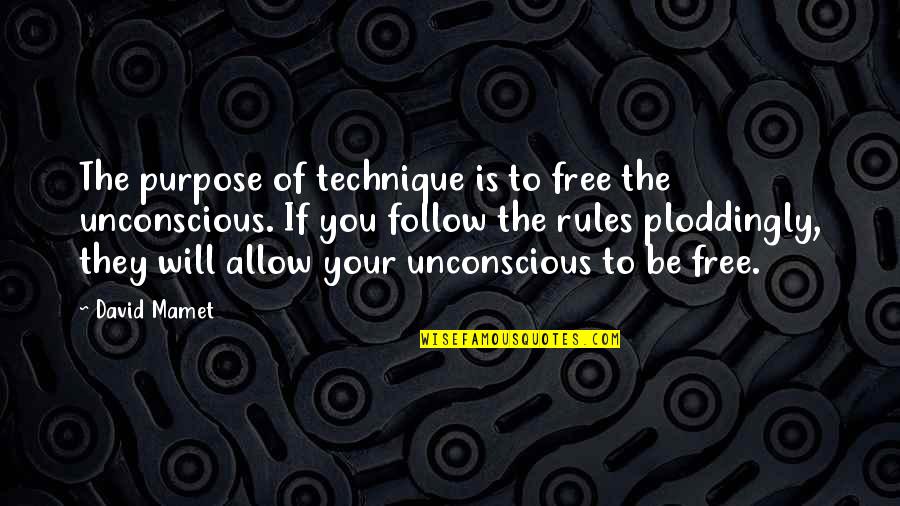 Achten Auf Quotes By David Mamet: The purpose of technique is to free the