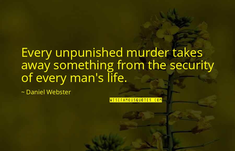 Achtequed Quotes By Daniel Webster: Every unpunished murder takes away something from the
