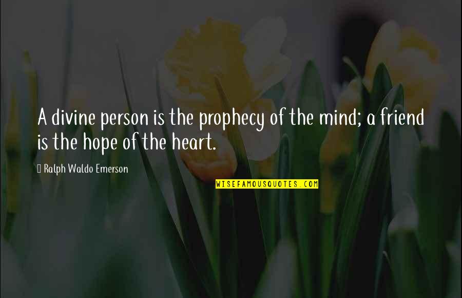 Achtequed Quotes By Ralph Waldo Emerson: A divine person is the prophecy of the