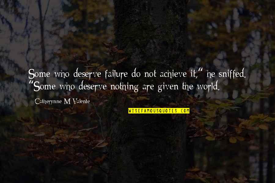 Achter Gesloten Quotes By Catherynne M Valente: Some who deserve failure do not achieve it,"