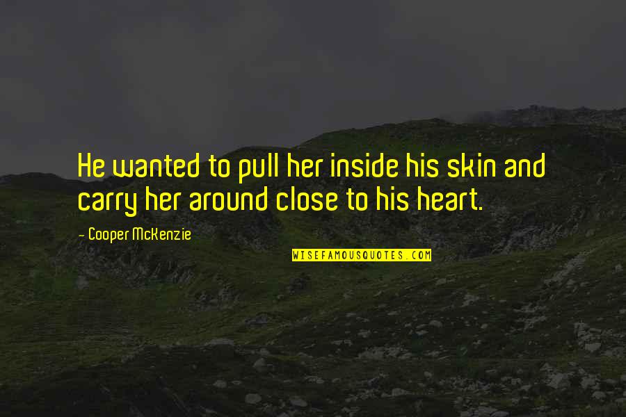 Achter Gesloten Quotes By Cooper McKenzie: He wanted to pull her inside his skin