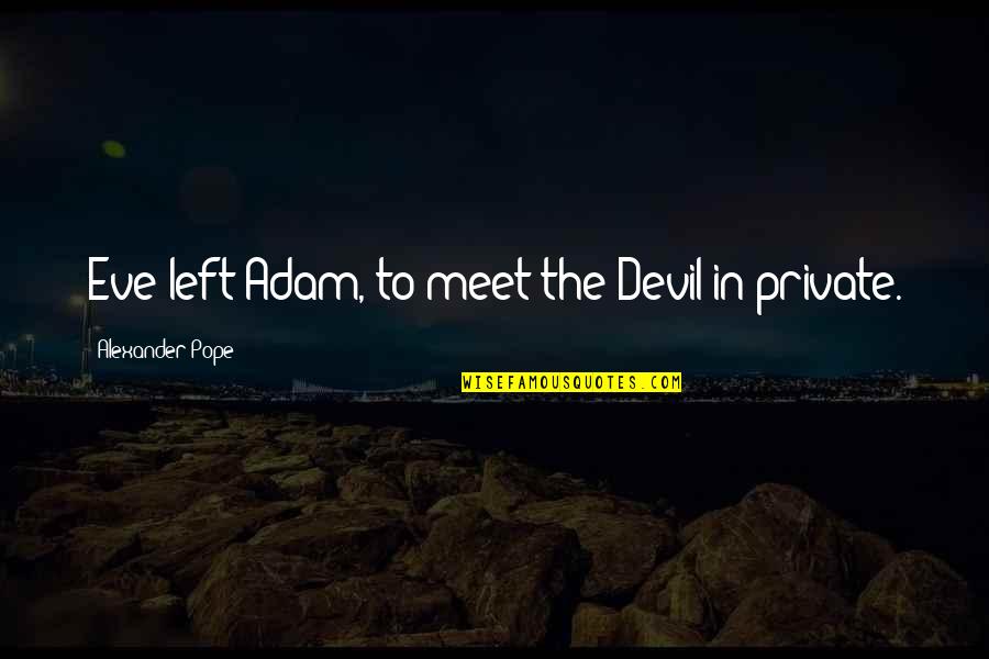 Achteraus Quotes By Alexander Pope: Eve left Adam, to meet the Devil in