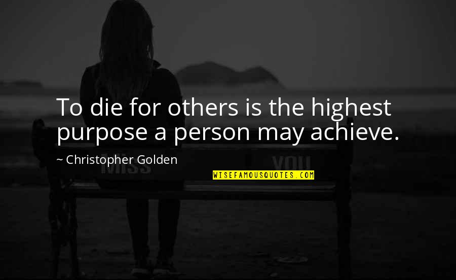 Achterbakse Mensen Quotes By Christopher Golden: To die for others is the highest purpose