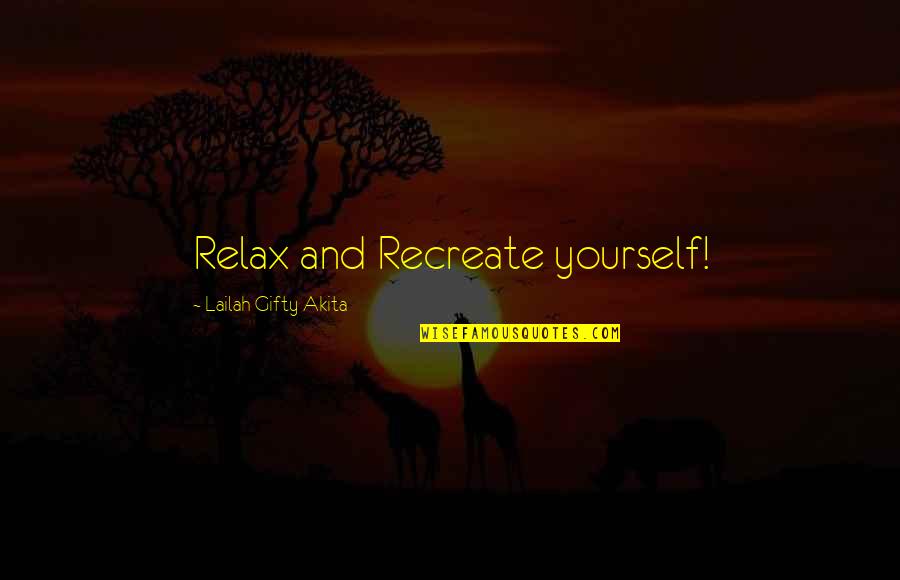 Achterbakse Mensen Quotes By Lailah Gifty Akita: Relax and Recreate yourself!