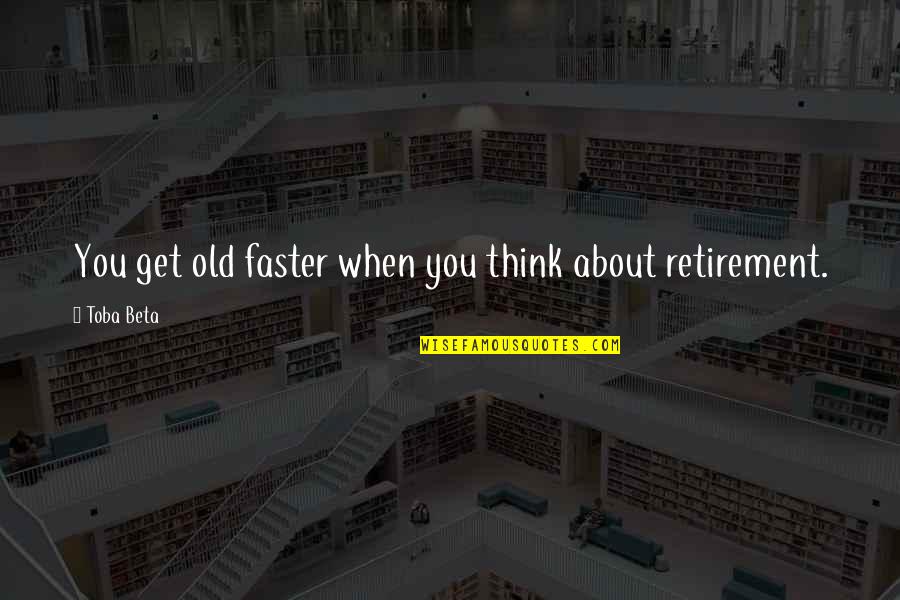 Achterbakse Mensen Quotes By Toba Beta: You get old faster when you think about