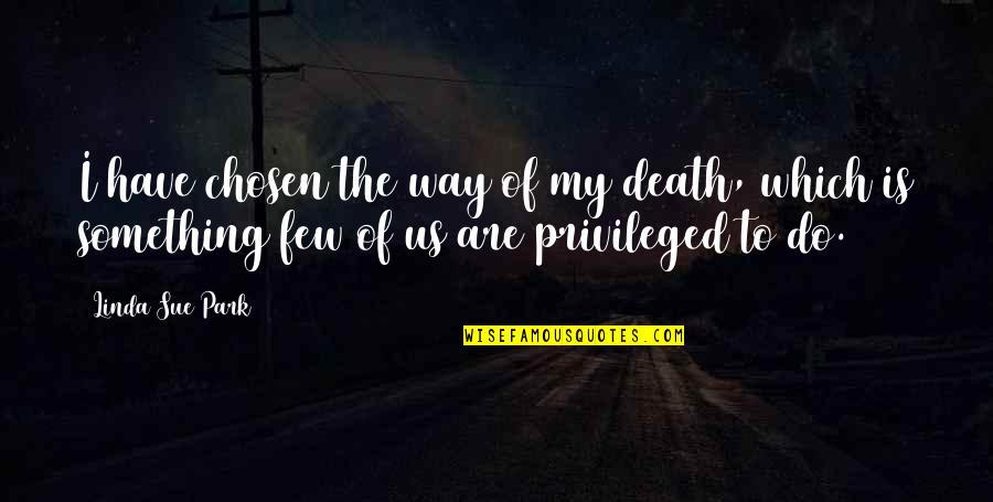 Achtergrond Informatie Quotes By Linda Sue Park: I have chosen the way of my death,