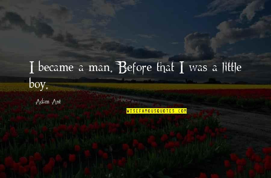 Achtergrond Quotes By Adam Ant: I became a man. Before that I was