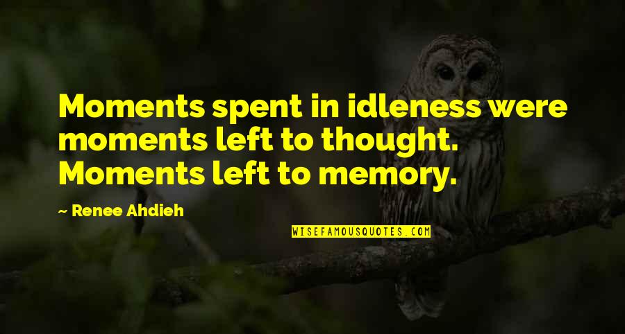 Achterhuis Pronunciation Quotes By Renee Ahdieh: Moments spent in idleness were moments left to