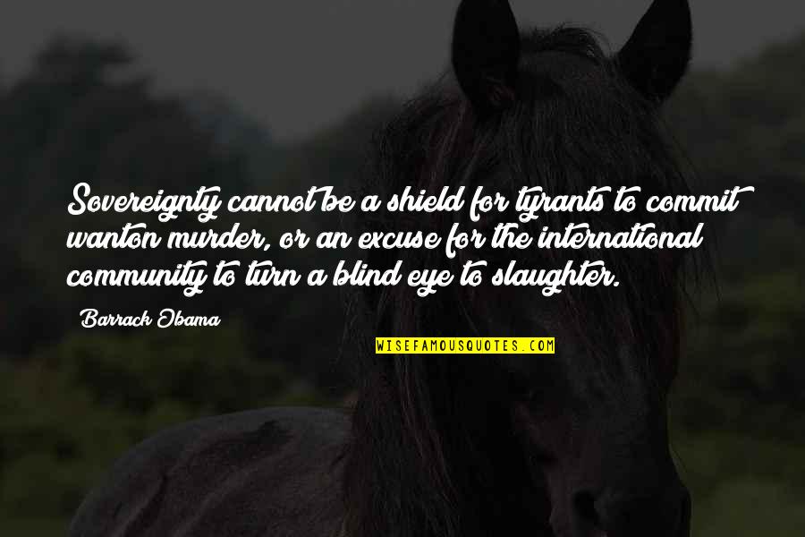 Achterhuis Udenhout Quotes By Barrack Obama: Sovereignty cannot be a shield for tyrants to Achterhuis Udenhout Quotes By Barrack Obama: Sovereignty cannot be a shield for tyrants to