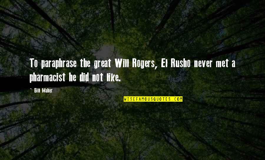 Achterhuis Udenhout Quotes By Bill Maher: To paraphrase the great Will Rogers, El Rusho