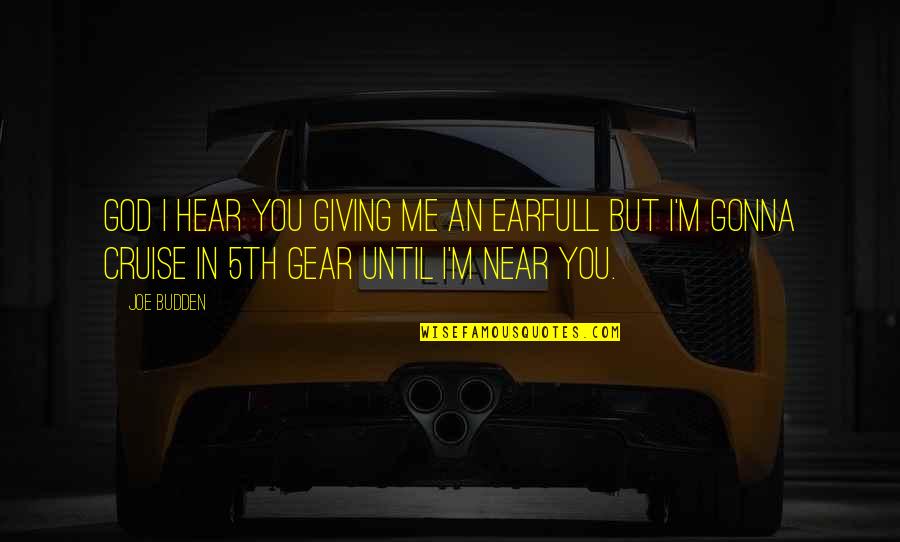 Achtertuin Ame Quotes By Joe Budden: God I hear you giving me an earfull Achtertuin Ame Quotes By Joe Budden: God I hear you giving me an earfull