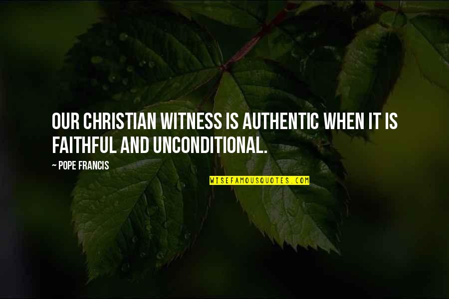 Achthundertvierundachtzigtausend Quotes By Pope Francis: Our Christian witness is authentic when it is