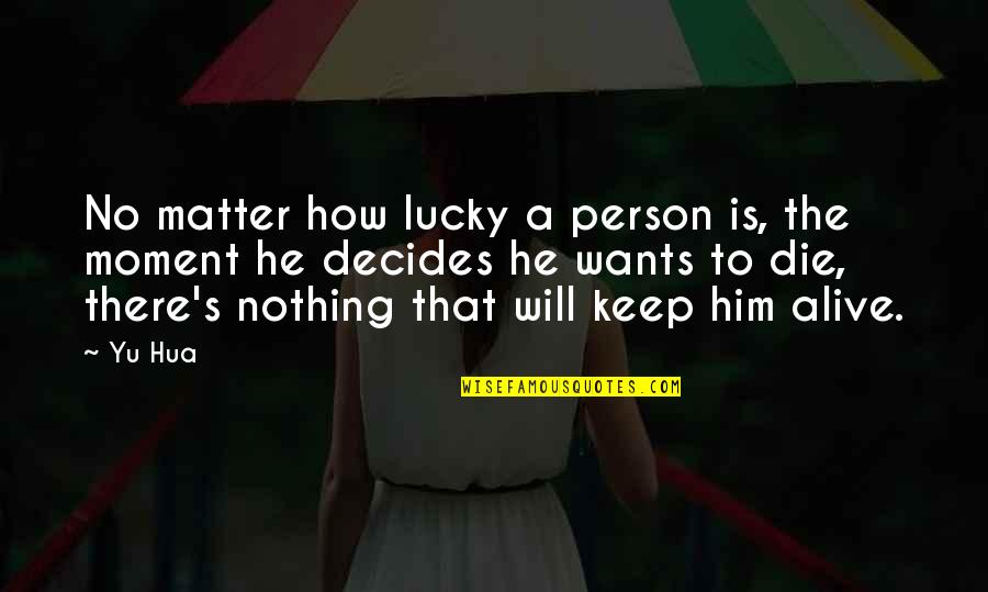 Achthundertvierundachtzigtausend Quotes By Yu Hua: No matter how lucky a person is, the