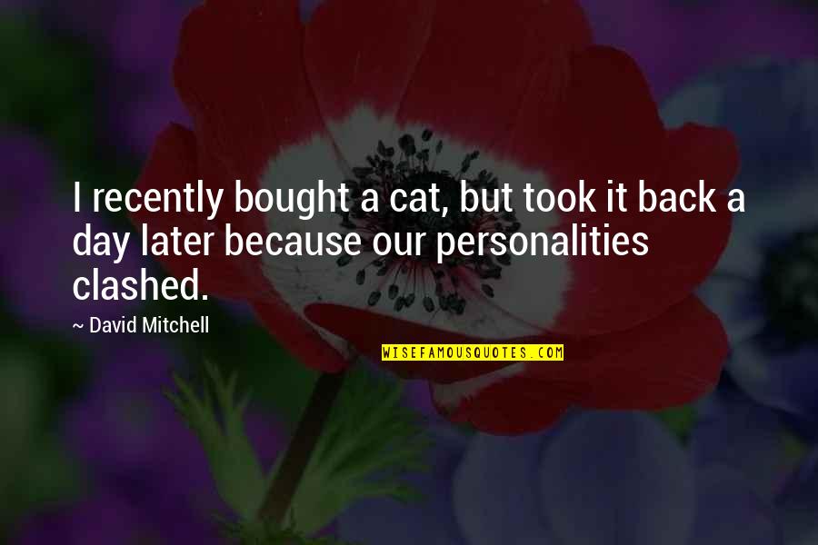 Achtung Quotes By David Mitchell: I recently bought a cat, but took it