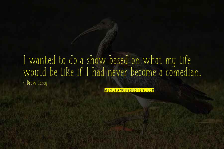 Achtuning Quotes By Drew Carey: I wanted to do a show based on Achtuning Quotes By Drew Carey: I wanted to do a show based on