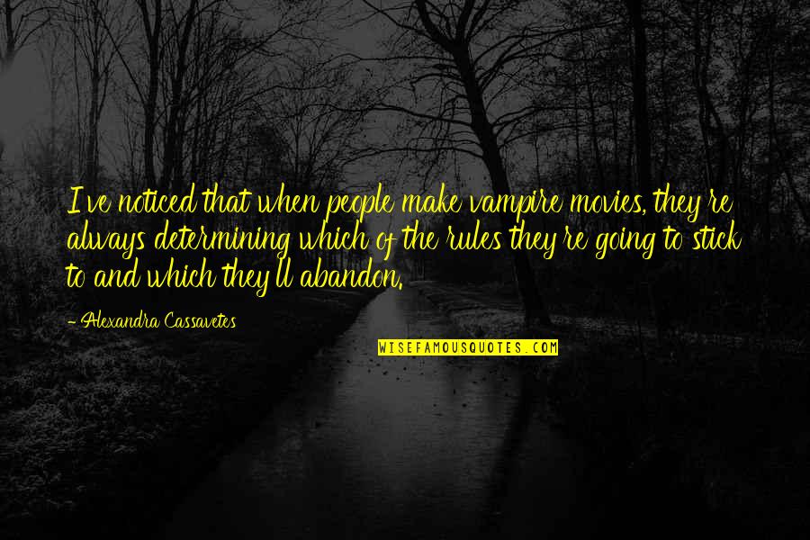 Achtzehn Jahre Quotes By Alexandra Cassavetes: I've noticed that when people make vampire movies,