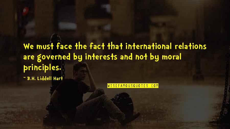 Achtzehn99 Quotes By B.H. Liddell Hart: We must face the fact that international relations