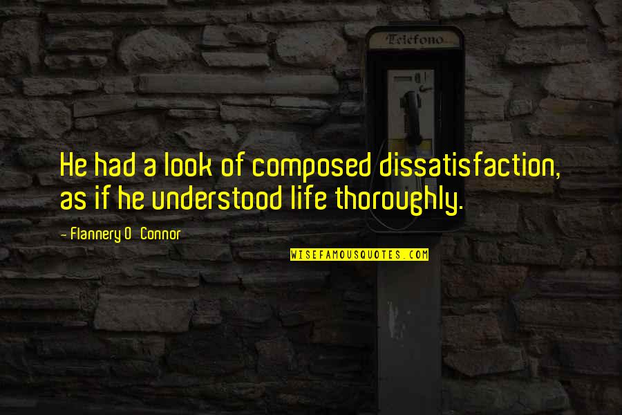 Achurra Navarro Quotes By Flannery O'Connor: He had a look of composed dissatisfaction, as Achurra Navarro Quotes By Flannery O'Connor: He had a look of composed dissatisfaction, as
