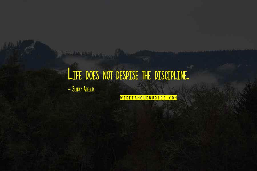 Achurra Navarro Quotes By Sunday Adelaja: Life does not despise the discipline. Achurra Navarro Quotes By Sunday Adelaja: Life does not despise the discipline.