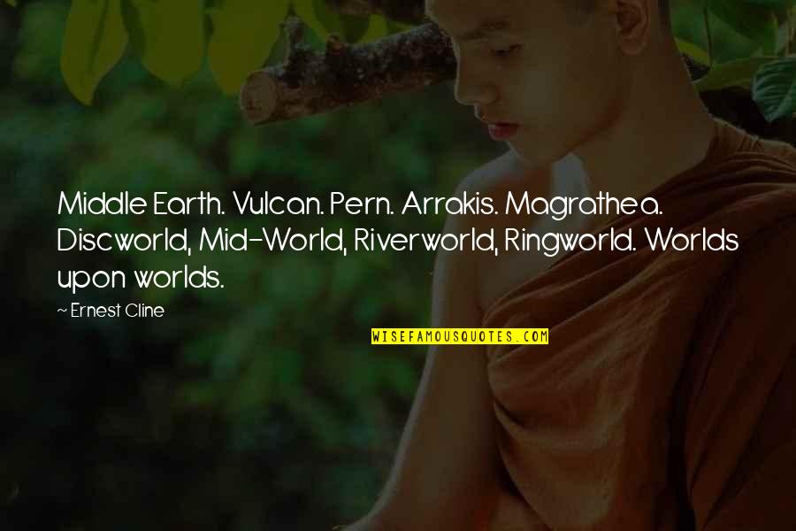 Achyut Godbole Quotes By Ernest Cline: Middle Earth. Vulcan. Pern. Arrakis. Magrathea. Discworld, Mid-World,