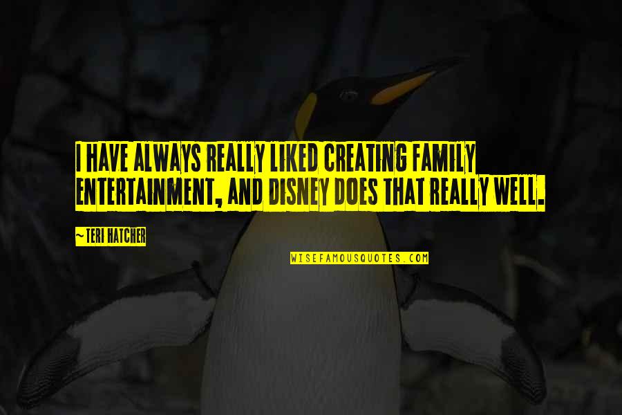 Achyut Godbole Quotes By Teri Hatcher: I have always really liked creating family entertainment,