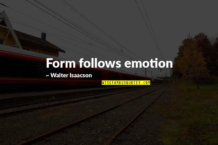 Achyuta Ashtakam Quotes By Walter Isaacson: Form follows emotion