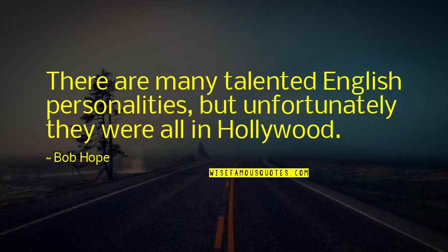 Aci Dynamix Quotes By Bob Hope: There are many talented English personalities, but unfortunately