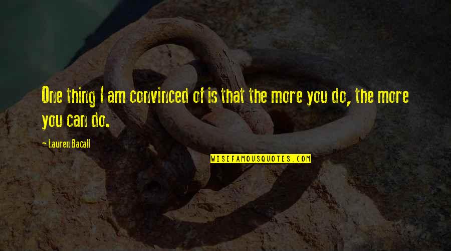 Aciago Definicion Quotes By Lauren Bacall: One thing I am convinced of is that